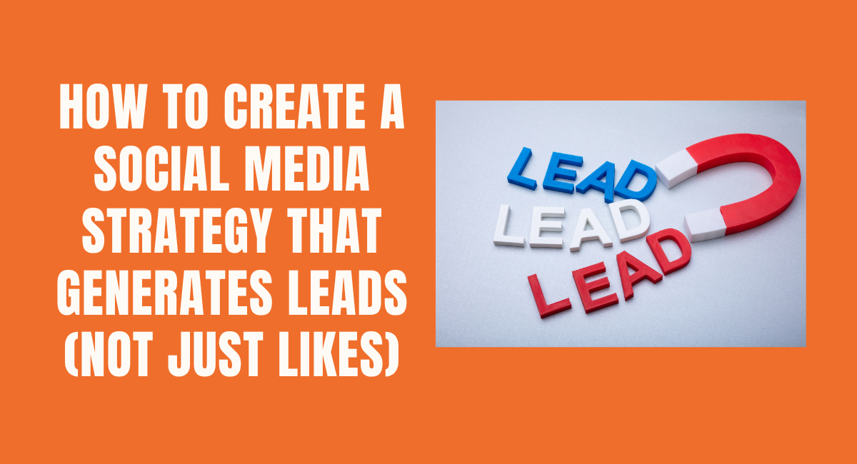 How to Create a Social Media Strategy That Generates Leads
